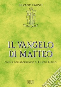 Il Vangelo di Matteo: Con la collaborazione di Filippo Clerici. E-book. Formato EPUB ebook di Silvano Fausti