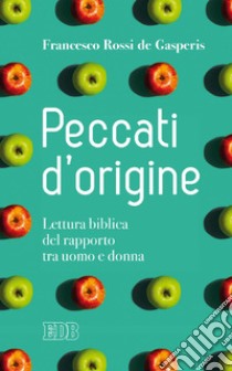 Peccati d'origine: Lettura biblica del rapporto tra uomo e donna. E-book. Formato EPUB ebook di Francesco Rossi de Gasperis