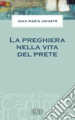 La preghiera nella vita del prete. E-book. Formato EPUB ebook