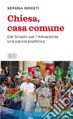 Chiesa, casa comune: Dal Sinodo per l’Amazzonia una parola profetica. E-book. Formato EPUB ebook