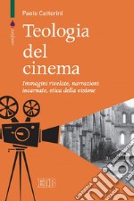 Teologia del cinema: Immagini rivelate, narrazioni incarnate, etica della visione. E-book. Formato EPUB ebook