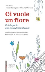 Ci vuole un fiore: Dal degrado alla cura dell’ambiente. E-book. Formato EPUB ebook