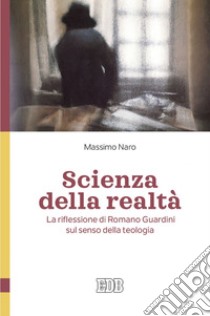 Scienza della realtà: La riflessione di Romano Guardini sul senso della teologia. E-book. Formato EPUB ebook di Massimo Naro