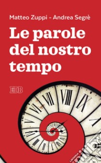 Le parole del nostro tempo: A cura di Pier Luigi Cabri. E-book. Formato EPUB ebook di Matteo Zuppi