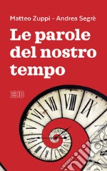 Le parole del nostro tempo: A cura di Pier Luigi Cabri. E-book. Formato EPUB ebook