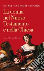 La donna nel Nuovo Testamento e nella Chiesa: A cura di Brunetto Salvarani. E-book. Formato EPUB