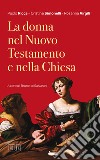 La donna nel Nuovo Testamento e nella Chiesa: A cura di Brunetto Salvarani. E-book. Formato EPUB ebook