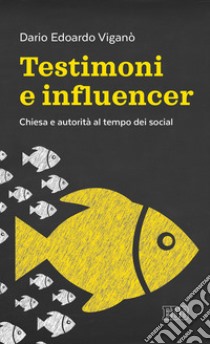 Testimoni e influencer: Chiesa e autorità al tempo dei social. E-book. Formato EPUB ebook di Dario Edoardo Viganò