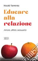 Educare alla relazione: Amore, affetti, sessualità. E-book. Formato EPUB