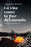 La vita come la fine del mondo: Meditazioni sull’Apocalisse. E-book. Formato EPUB ebook