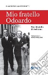 Mio fratello Odoardo: Una biografia di Focherini. E-book. Formato EPUB ebook