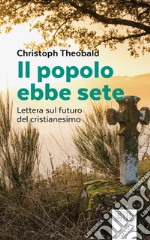 Il popolo ebbe sete: Lettera sul futuro del cristianesimo. E-book. Formato EPUB