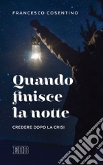 Quando finisce la notte: Credere dopo la crisi. E-book. Formato EPUB