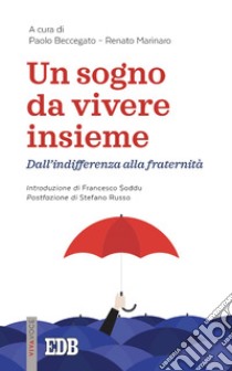 Un sogno da vivere insieme: Dall'indifferenza alla fraternità. E-book. Formato EPUB ebook di Paolo Beccegato