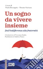 Un sogno da vivere insieme: Dall'indifferenza alla fraternità. E-book. Formato EPUB ebook