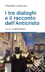 I tre dialoghi e il racconto dell'Anticristo: Prefazione di Luigi Maria Epicoco. E-book. Formato EPUB ebook