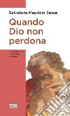 Quando Dio non perdona: Presentazione di Daniele Libanori. E-book. Formato EPUB ebook di Salvatore Maurizio Sessa