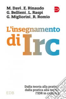 L' insegnamento di IRC: Dalla teoria alla pratica, dalla pratica alla teoria: l'IDR in cattedra. E-book. Formato EPUB ebook di Mattia Davì