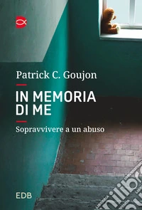 In memoria di me: Sopravvivere a un abuso. E-book. Formato EPUB ebook