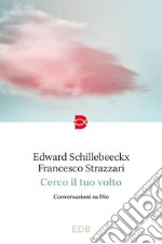 Cerco il tuo volto: Conversazioni su Dio. E-book. Formato EPUB ebook