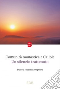 Un silenzio trattenuto: Piccola scuola di preghiera. E-book. Formato EPUB ebook di Comunità monastica a Cellole