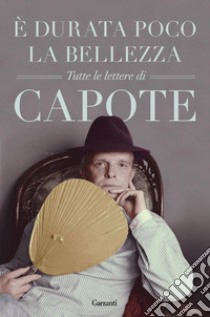 È durata poco la bellezza: Tutte le lettere. E-book. Formato EPUB ebook di Truman Capote