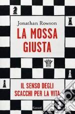 La mossa giusta: Il senso degli scacchi per la vita. E-book. Formato PDF ebook