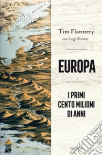 Europa: I primi cento milioni di anni. E-book. Formato EPUB ebook di Tim Flannery