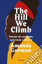 The Hill We Climb: Parole di coraggio, speranza e futuro. E-book. Formato EPUB ebook