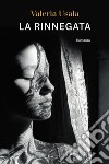 La rinnegata. E-book. Formato EPUB ebook di Valeria Usala