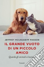 Il grande vuoto di un piccolo amico: Quando gli animali ci lasciano. E-book. Formato EPUB ebook