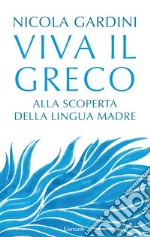 Viva il greco: Alla scoperta della lingua madre. E-book. Formato EPUB ebook