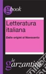 Letteratura italiana - Dalle origini al Novecento: Garzantine. E-book. Formato EPUB ebook