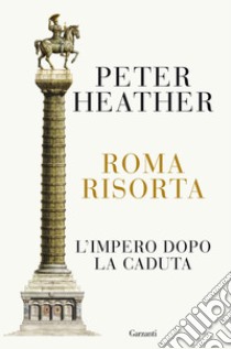 Roma risorta: L’impero dopo la caduta. E-book. Formato EPUB ebook di Peter Heather