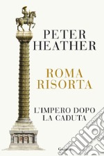 Roma risorta: L’impero dopo la caduta. E-book. Formato EPUB