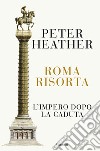 Roma risorta: L’impero dopo la caduta. E-book. Formato EPUB ebook