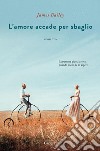 L'amore accade per sbaglio. E-book. Formato EPUB ebook di James Bailey