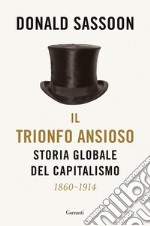 Il trionfo ansioso: Storia globale del capitalismo. E-book. Formato EPUB ebook