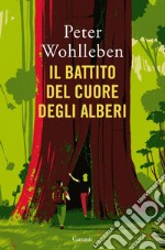 Il battito del cuore degli alberi: Il legame nascosto fra uomini e natura. E-book. Formato EPUB ebook