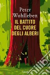 Il battito del cuore degli alberi: Il legame nascosto fra uomini e natura. E-book. Formato EPUB ebook