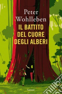 Il battito del cuore degli alberi: Il legame nascosto fra uomini e natura. E-book. Formato PDF ebook di Peter Wohlleben