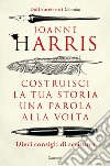 Costruisci la tua storia una parola alla volta: Dieci consigli di scrittura. E-book. Formato EPUB ebook