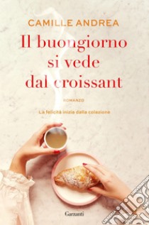 Il buongiorno si vede dal croissant. E-book. Formato EPUB ebook di Camille Andrea