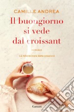 Il buongiorno si vede dal croissant. E-book. Formato EPUB ebook