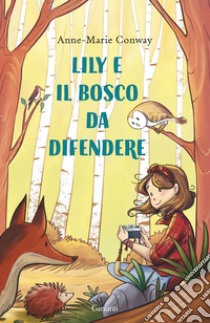 Lily e il bosco da difendere. E-book. Formato EPUB ebook di Anne-Marie Conway