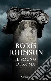 Il sogno di Roma. E-book. Formato EPUB ebook di Boris Johnson