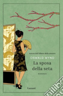 La sposa della seta. E-book. Formato EPUB ebook di Oswald Wynd