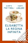 Elisabetta. La regina infinita. E-book. Formato EPUB ebook