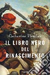 Il libro nero del Rinascimento. E-book. Formato EPUB ebook di Catherine Fletcher