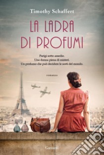 La ladra di profumi. E-book. Formato EPUB ebook di Timothy Schaffert